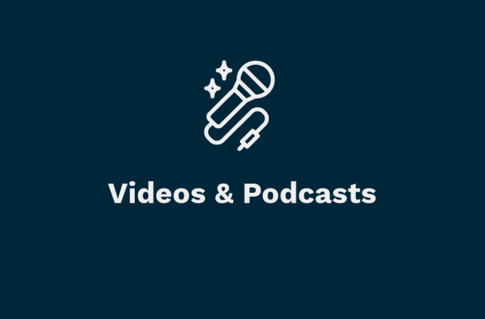 Navy Blue Graphic with microphone that reads "Videos and Podcasts"