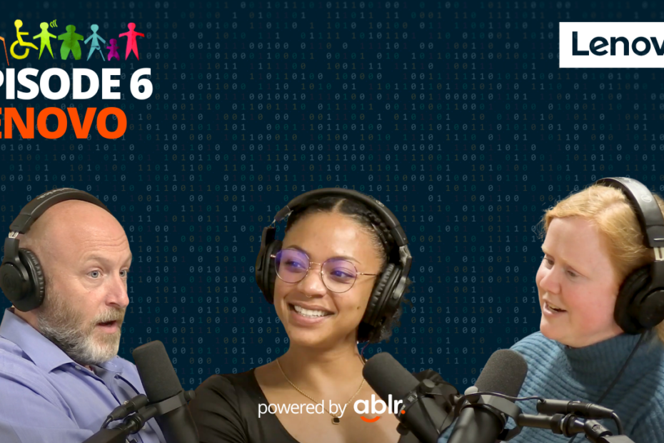 Ablr's Mike Iannelli talks to Onyx and Sara of Lenovo on episode 6 of the Access Granted podcast.